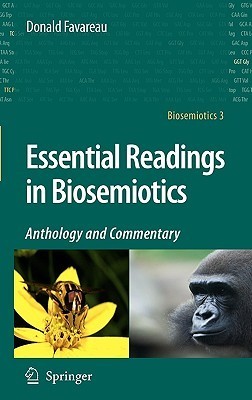 Essential Readings in Biosemiotics: Anthology and Comme…