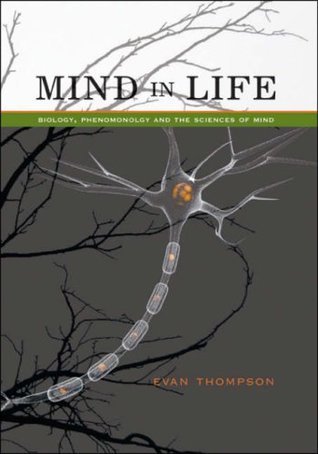 Mind in Life: Biology, Phenomenology, and the Sciences …